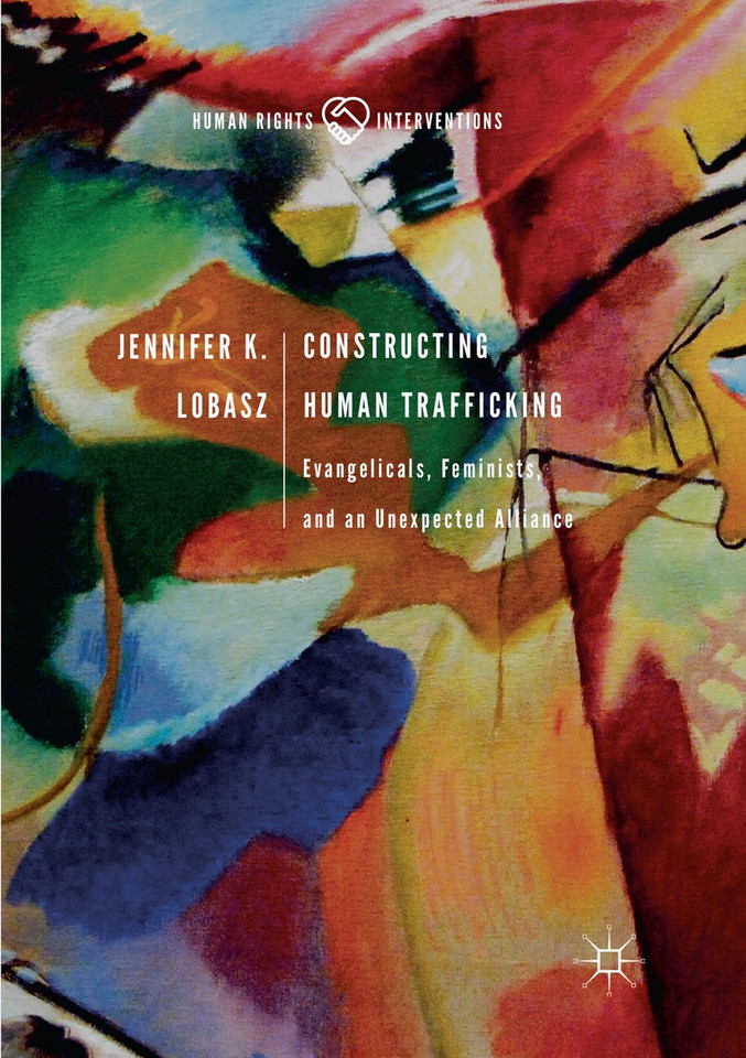 Constructing Human Trafficking: Evangelicals, Feminists, and an Unexpected Alliance (Human Rights Interventions) book cover by Jennifer K. Lobasz