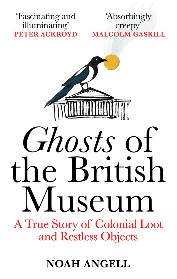 Ghosts of the British Museum: A True Story of Colonial Loot and Restless Objects book cover by Noah Angell