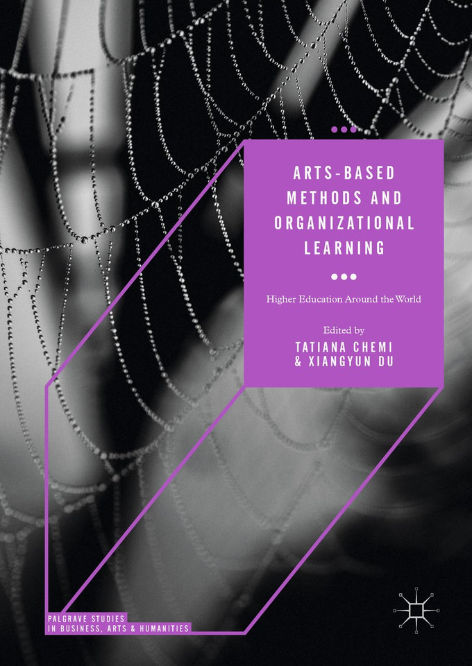 Arts-based Methods and Organizational Learning: Higher Education Around the World (Palgrave Studies in Business, Arts and Humanities) book cover by 