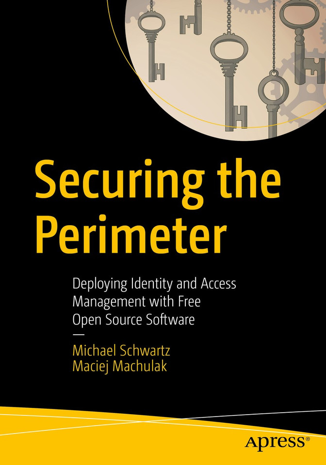 Securing the Perimeter: Deploying Identity and Access Management with Free Open Source Software book cover by Michael Schwartz, Maciej Machulak