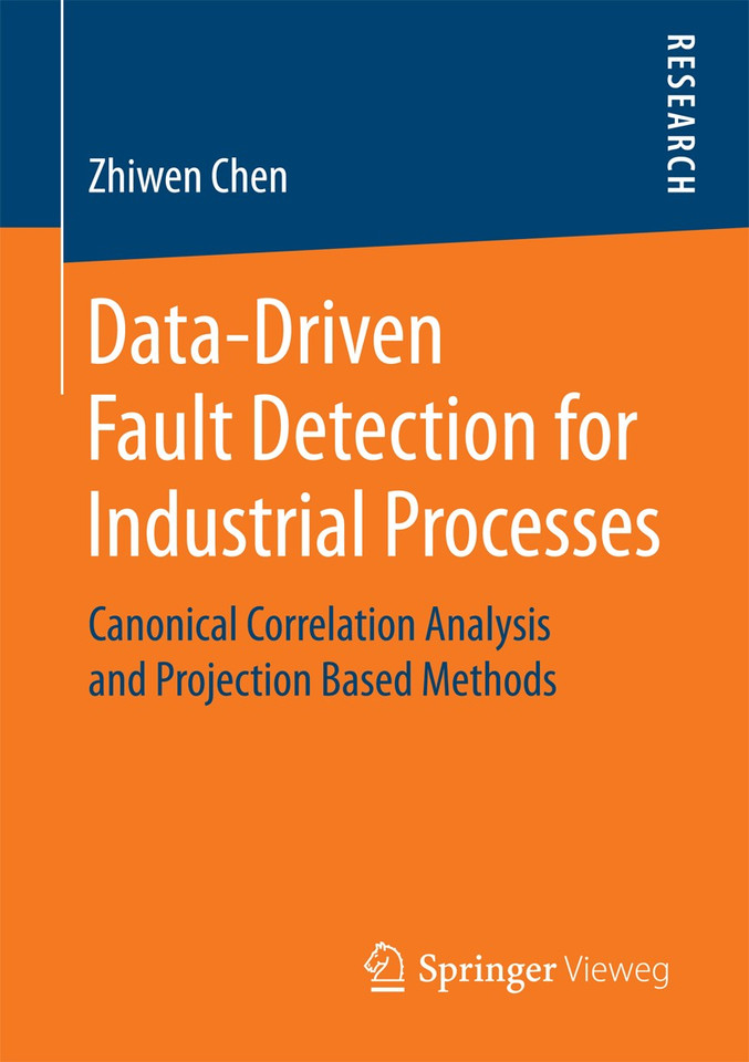 Data-Driven Fault Detection for Industrial Processes: Canonical Correlation Analysis and Projection Based Methods book cover by Zhiwen Chen