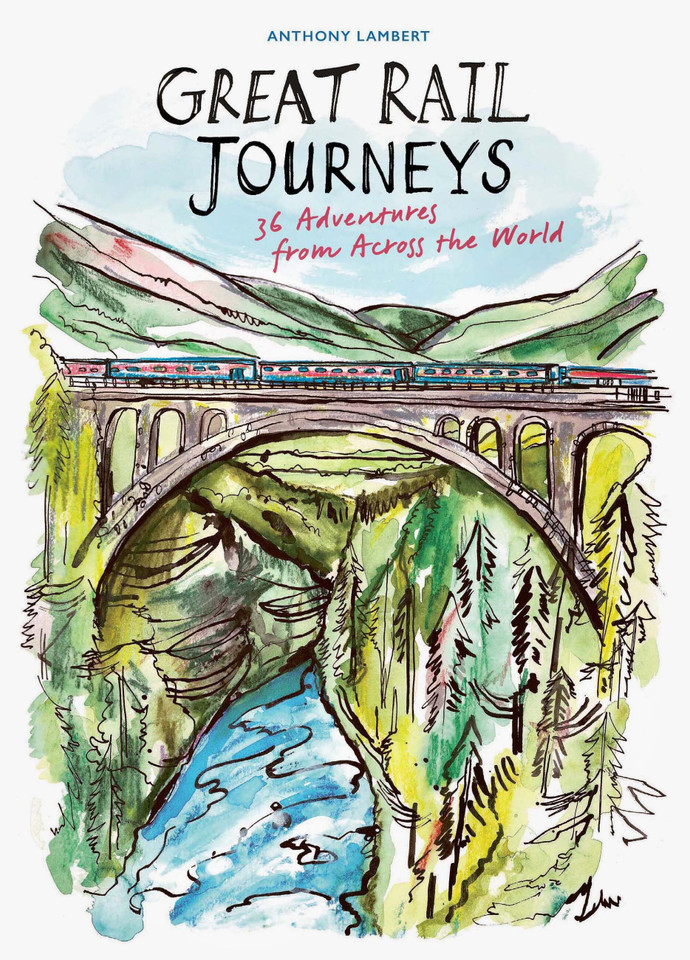 Great Rail Journeys: 36 Adventures from Across the World book cover by Anthony Lambert