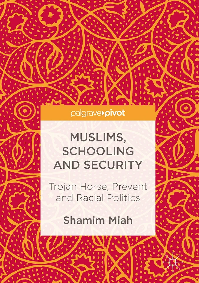 Muslims, Schooling and Security: Trojan Horse, Prevent and Racial Politics book cover by Shamim Miah