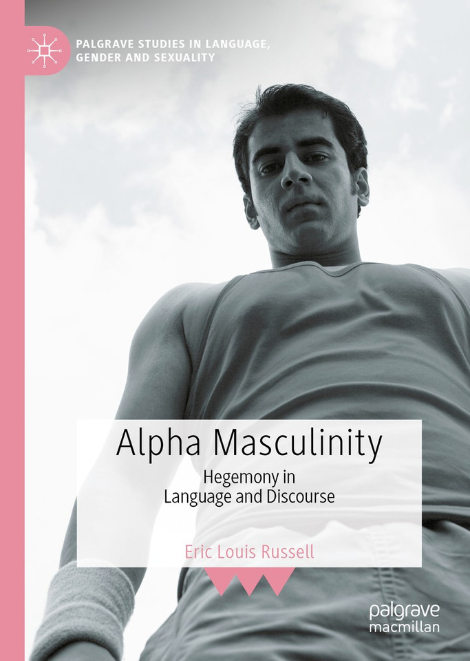 Alpha Masculinity: Hegemony in Language and Discourse (Palgrave Studies in Language, Gender and Sexuality) book cover by Eric Louis Russell