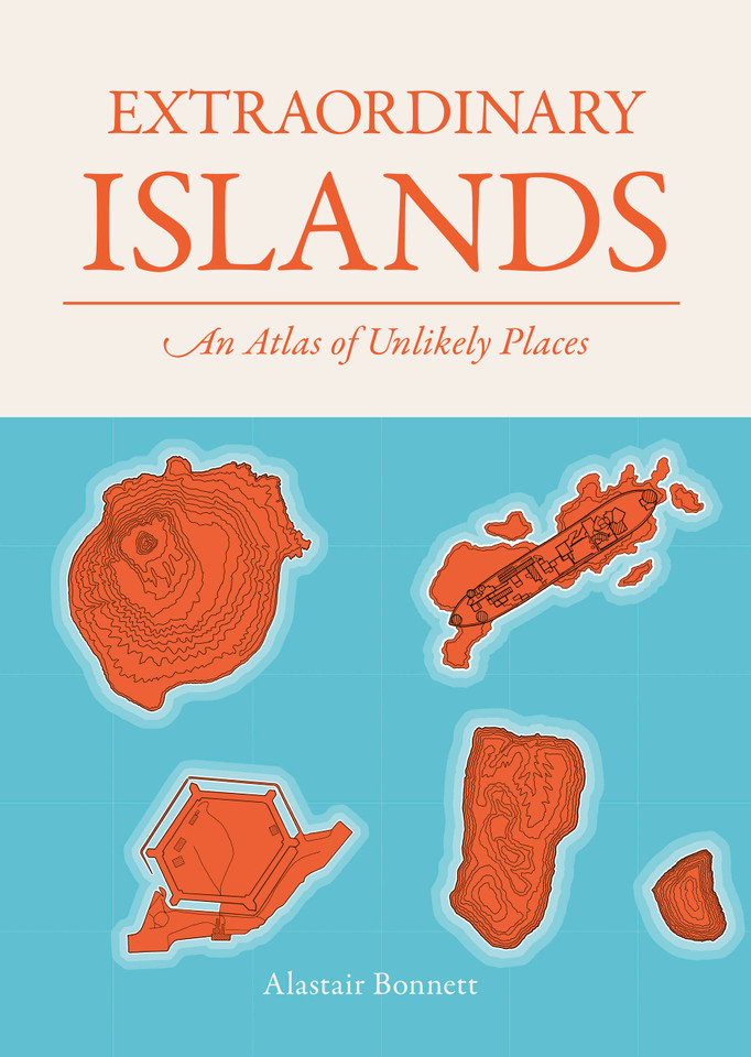 Extraordinary Islands: An atlas of unlikely places book cover by Alastair Bonnett