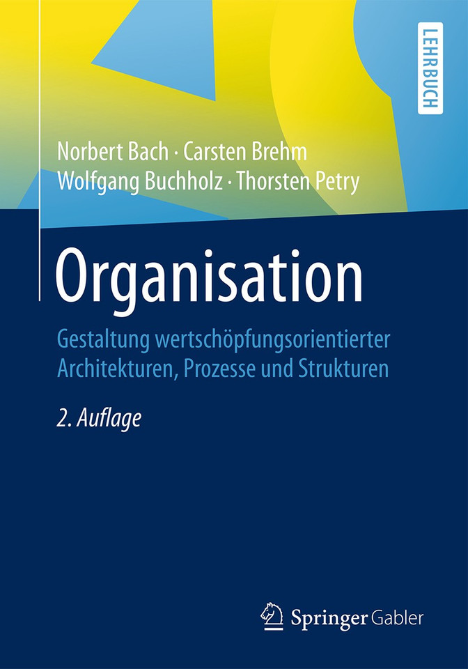 Organisation: Gestaltung wertschöpfungsorientierter Architekturen, Prozesse und Strukturen book cover by Norbert Bach, Carsten Brehm, Wolfgang Buchholz, Thorsten Petry