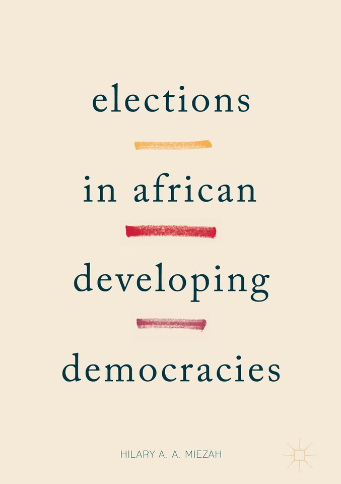 Elections in African Developing Democracies book cover by Hilary Miezah