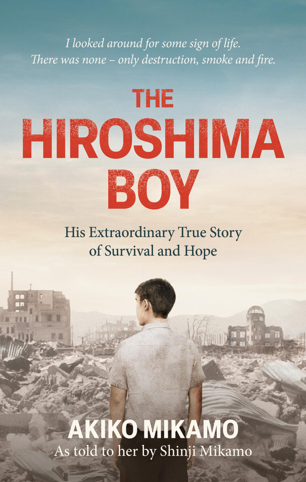 The Hiroshima Boy: His Extraordinary True Story of Survival and Hope book cover by Akiko Mikamo