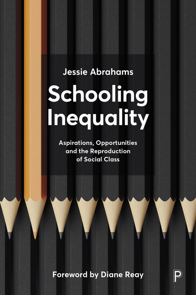 Schooling Inequality: Aspirations, Opportunities and the Reproduction of Social Class book cover by Jessie Abrahams