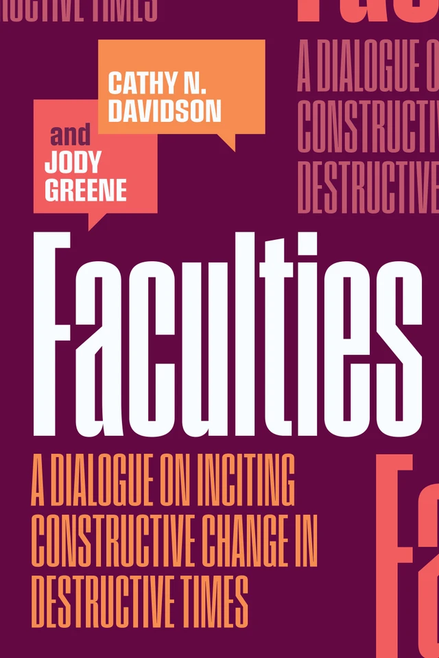 Faculties: A Dialogue on Inciting Constructive Change in Destructive Times book cover by Cathy N. Davidson, Jody Greene