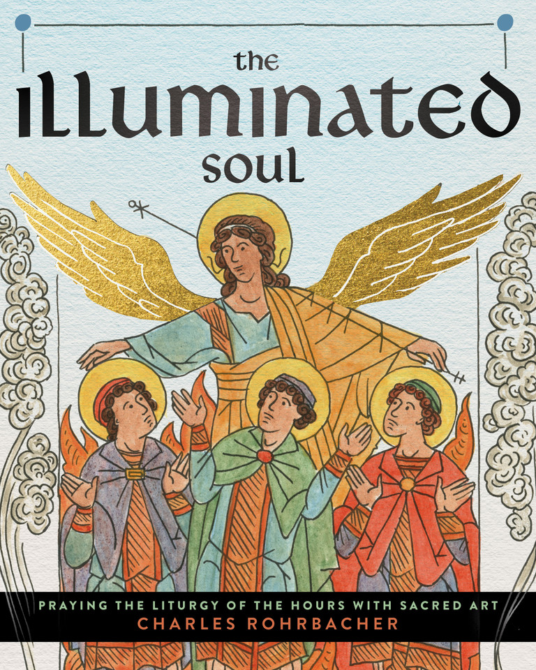 The Illuminated Soul: Praying the Liturgy of the Hours with Sacred Art book cover by Charles Rohrbacher