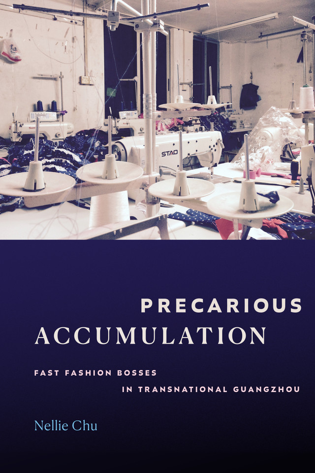 Precarious Accumulation: Fast Fashion Bosses in Transnational Guangzhou book cover by Nellie Chu