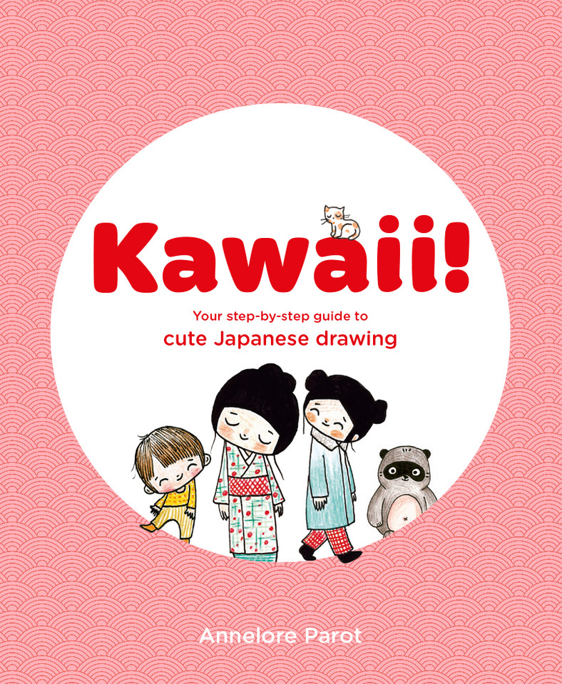 Kawaii!: Your Step-by-Step Guide to Cute Japanese Drawing book cover by Annelore Parot