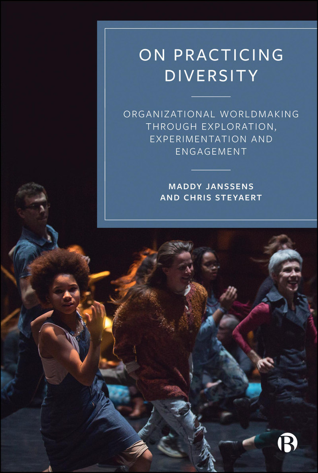 On Practicing Diversity: Organizational Worldmaking through Exploration, Experimentation, and Engagement book cover by Maddy Janssens, Chris Steyaert