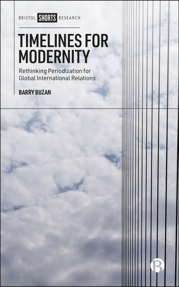 Timelines for Modernity: Rethinking Periodization for Global International Relations book cover by Barry Buzan