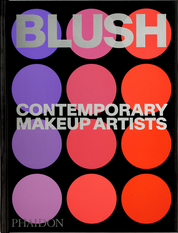 Blush: Contemporary Makeup Artists book cover by Phaidon Editors