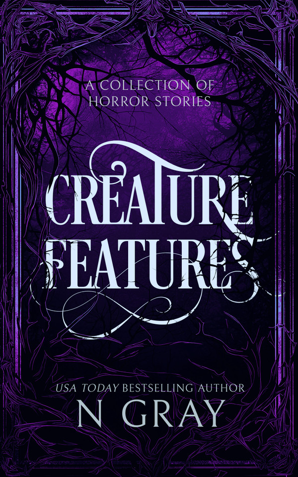 Creature Features: A collection of horror stories (Thrills and Scares #1) book cover by N Gray