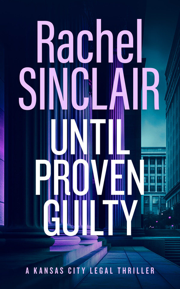Until Proven Guilty: A Damien Harrington Legal Thriller 6 (Kansas City Legal Thrillers #12) book cover by Rachel Sinclair