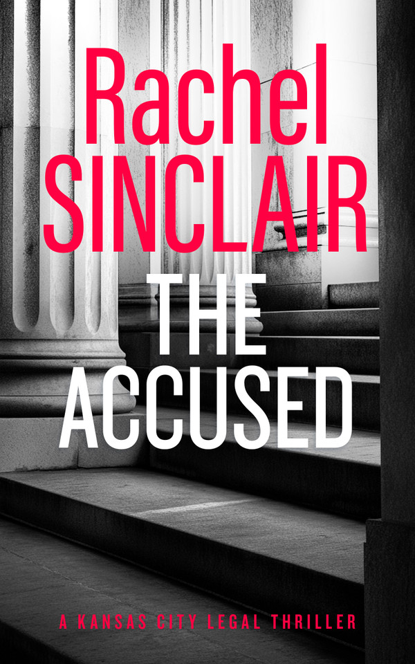 The Accused: A Kansas City Legal Thriller 9 (Kansas City Legal Thrillers #9) book cover by Rachel Sinclair