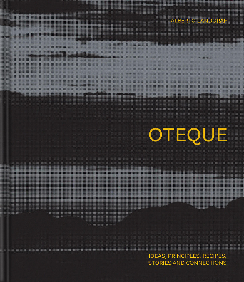 Oteque: Ideas, Principles, Recipes, Stories and Connections [A Cookbook] book cover by Alberto Landgraf, Andrea Petrini