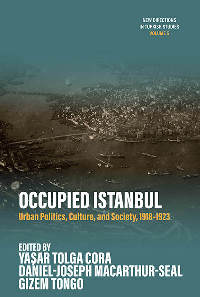 Occupied Istanbul: Urban Politics, Culture and Society, 1918-1923 (New Directions in Turkish Studies #5) book cover by 