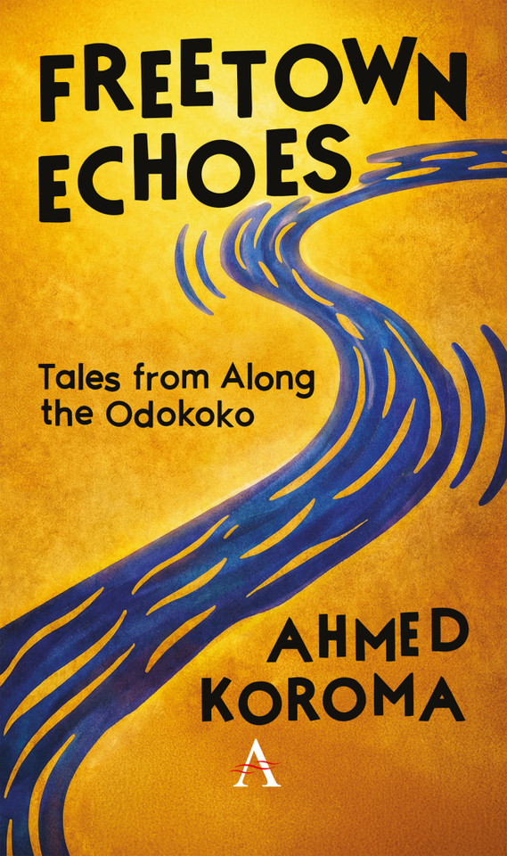 Freetown Echoes: Tales from Along the Odokoko (Anthem Cosmopolis Writings #1) book cover by Ahmed Koroma