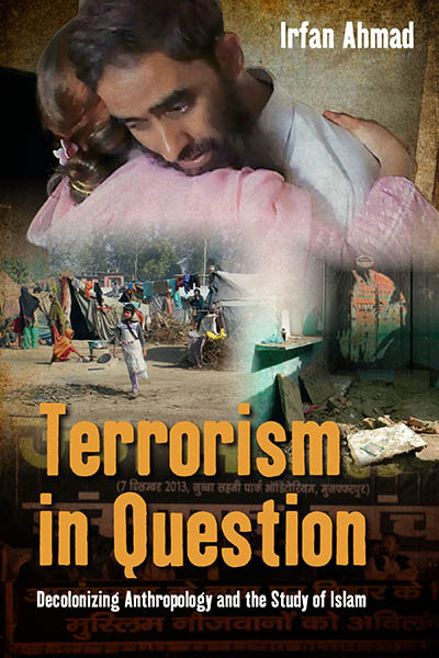 Terrorism in Question: Decolonizing Anthropology and the Study of Islam book cover by Irfan Ahmad