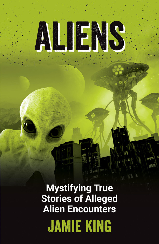 Aliens: Mystifying True Stories of Alleged Alien Encounters book cover by Jamie King