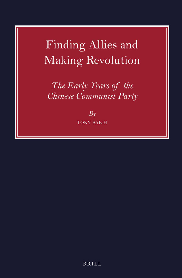 Finding Allies and Making Revolution: The Early Years of the Chinese Communist Party [9789004423442]