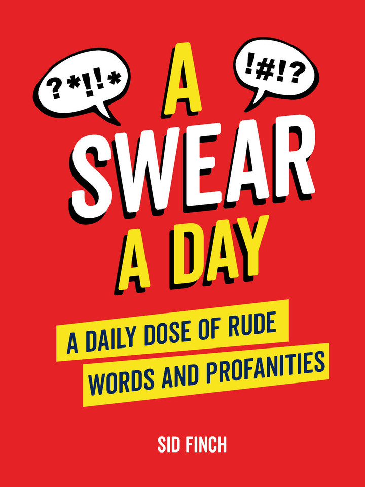 A Swear A Day: A Daily Dose of Rude Words and Profanities book cover by Sid Finch