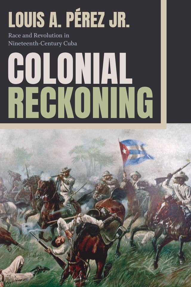 Colonial Reckoning: Race and Revolution in Nineteenth-Century Cuba book cover by Louis A Pérez