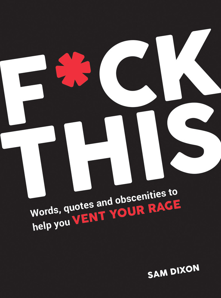 F*ck This: Words, Quotes and Obscenities to Help You Vent Your Rage book cover by Sam Dixon