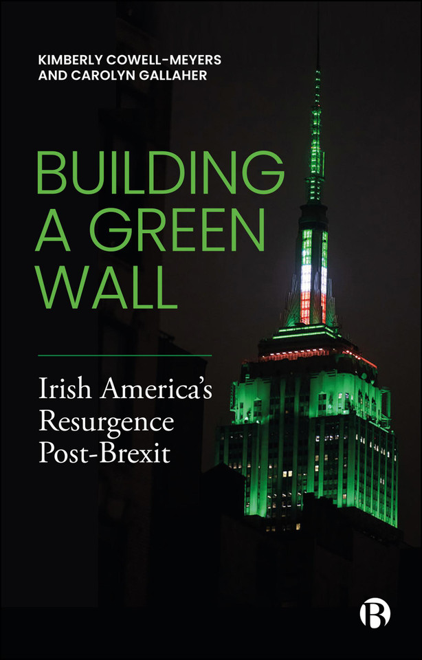 Building a Green Wall: Irish America’s Resurgence Post-Brexit book cover by Kimberly Cowell-Meyers, Carolyn Gallaher