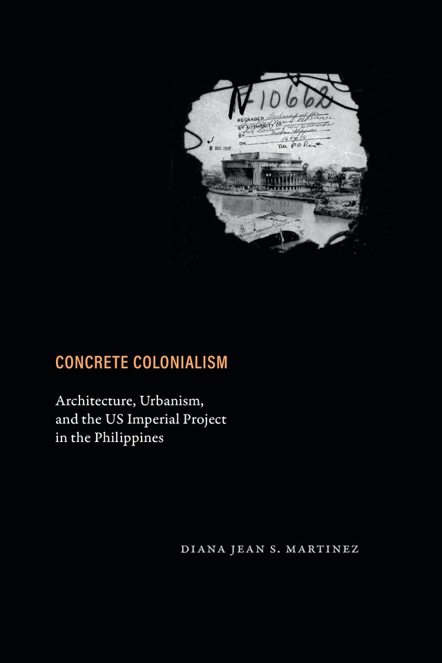 Concrete Colonialism: Architecture, Urbanism, and the US Imperial Project in the Philippines book cover by Diana Jean S. Martinez