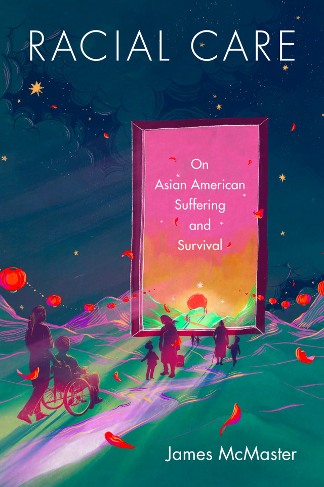 Racial Care: On Asian American Suffering and Survival book cover by James McMaster