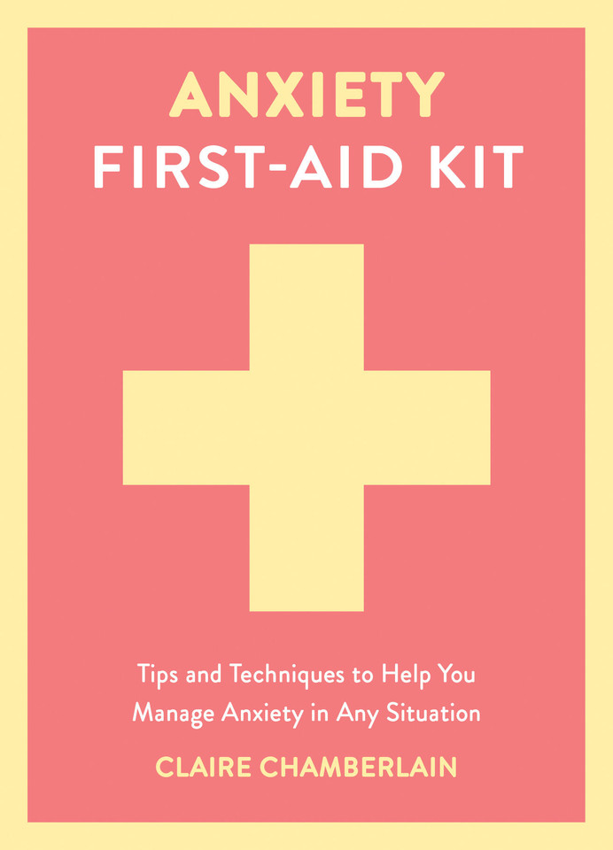 Anxiety First-Aid Kit: Tips and Techniques to Help You Manage Anxiety in Any Situation book cover by Claire Chamberlain