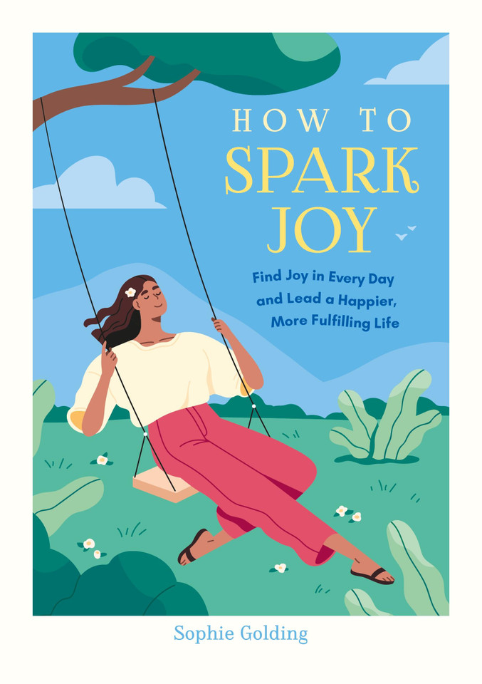 How to Spark Joy: Find Joy in Every Day and Lead a Happier, More Fulfilling Life book cover by Sophie Golding