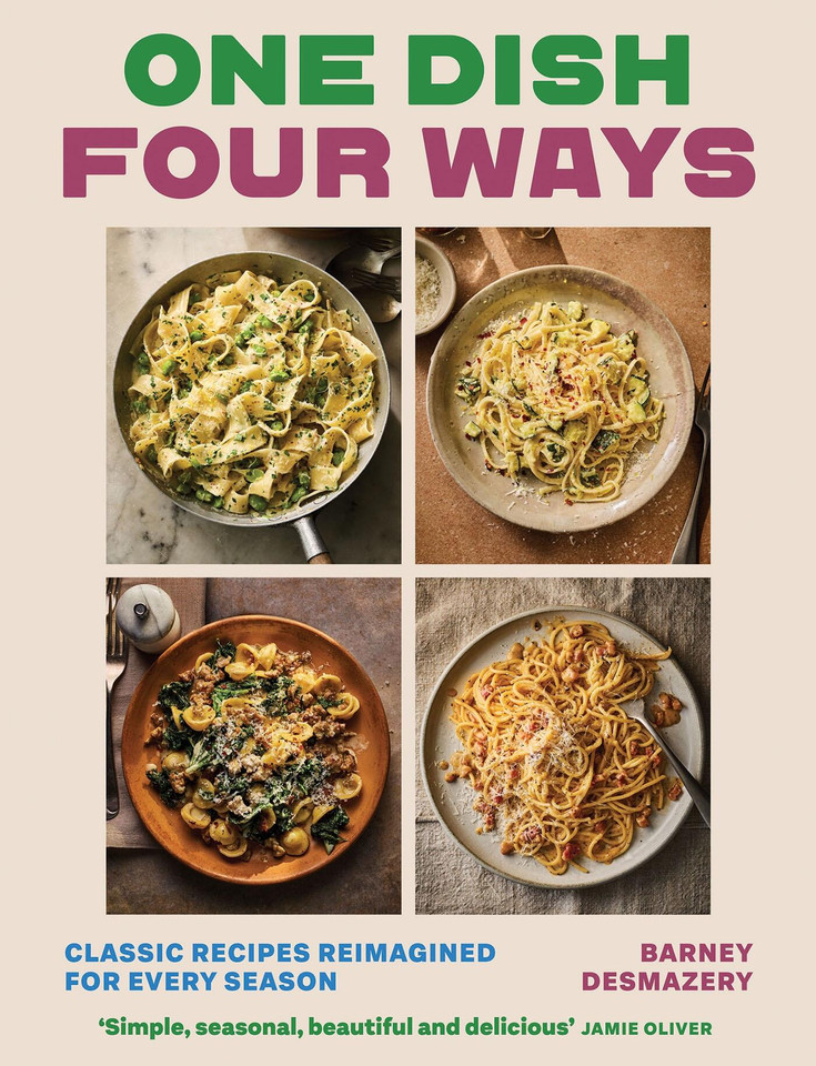 One Dish Four Ways: Classic Recipes Reimagined For Every Season book cover by Barney Desmazery
