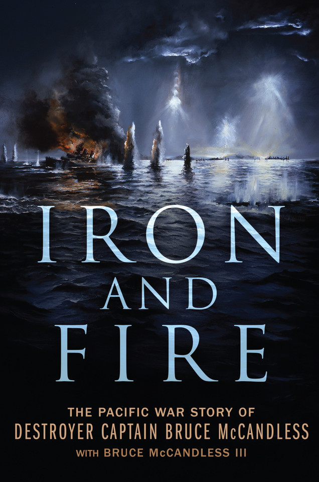 Iron and Fire: The Pacific War Story of Destroyer Captain Bruce McCandless [9798892410458]