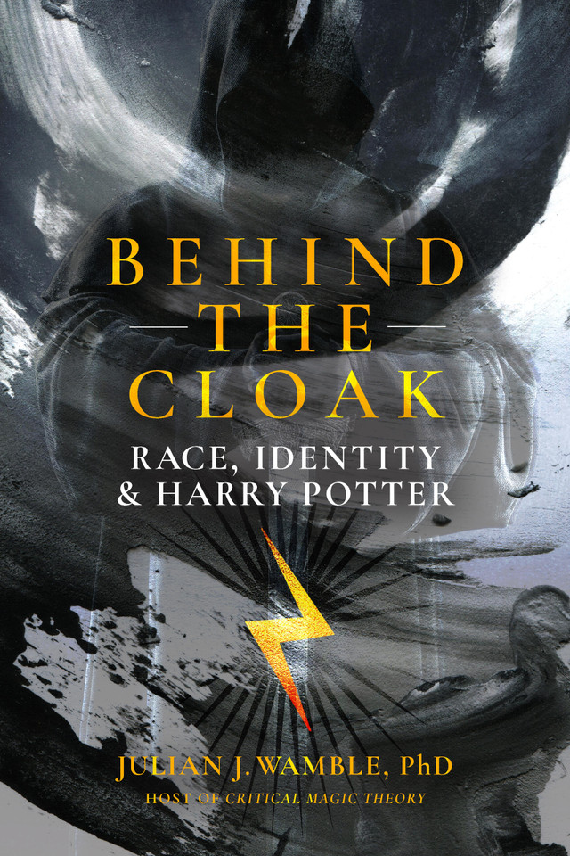 Behind the Cloak: Race, Identity and Harry Potter book cover by Julian Wamble
