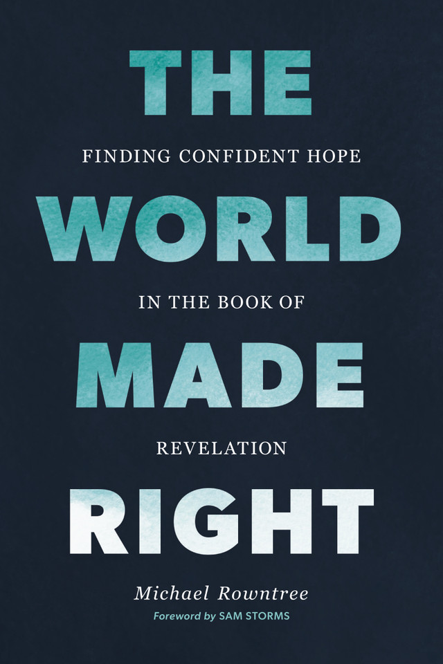 The World Made Right: Finding Confident Hope in the Book of Revelation book cover by Michael Rowntree