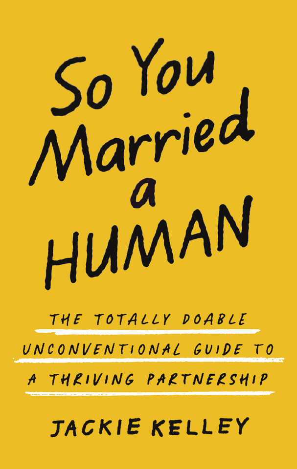 So You Married a Human: The Totally Doable Unconventional Guide to a Thriving Partnership book cover by Jackie Kelley