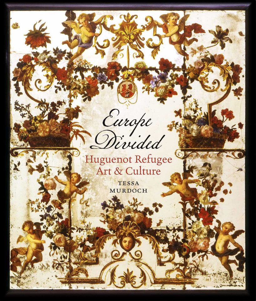 Europe Divided: Huguenot Refugee Art and Culture book cover by Tessa Murdoch