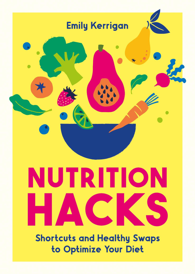 Nutrition Hacks: Shortcuts and Healthy Swaps to Optimize Your Diet book cover by Emily Kerrigan