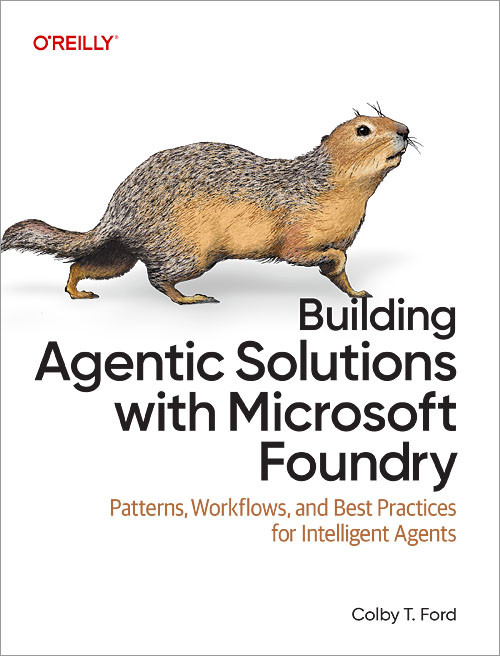 Building Agentic Solutions with Microsoft Foundry: Patterns, Workflows, and Best Practices for Intelligent Agents book cover by Colby T. Ford