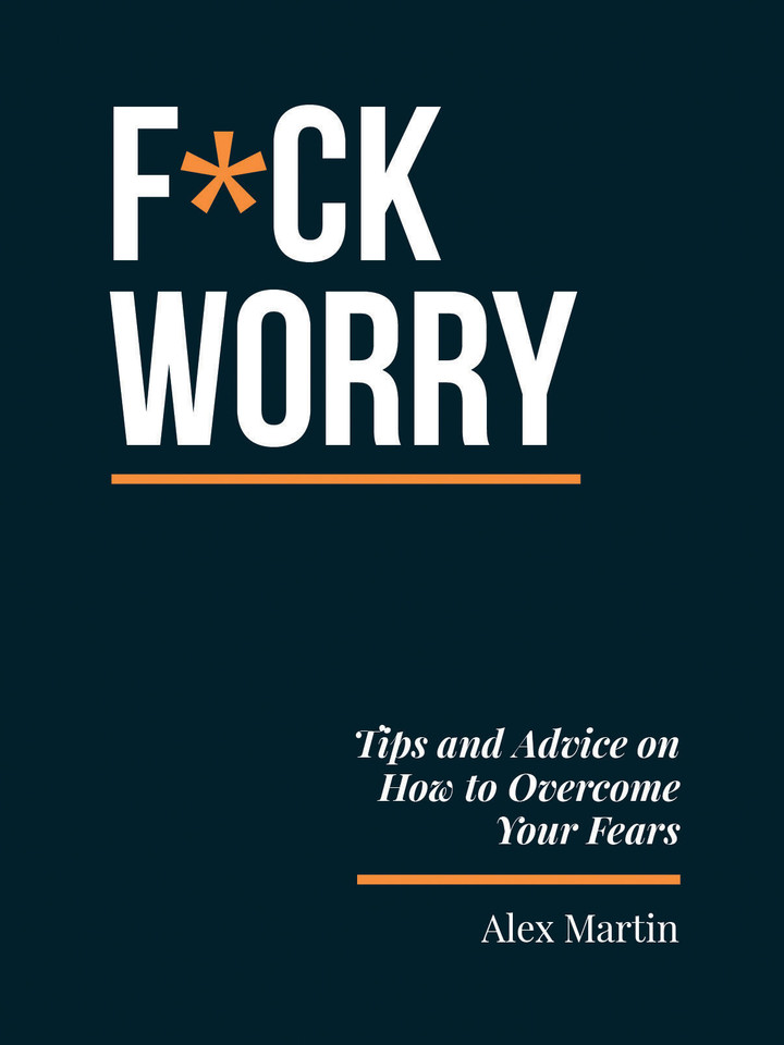 F*ck Worry: Tips and Advice on How to Overcome Your Fears book cover by Alex Martin