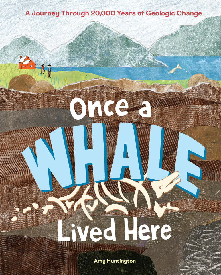 Once a Whale Lived Here: A Journey Through 20,000 Years of Geological Change book cover by Amy Huntington