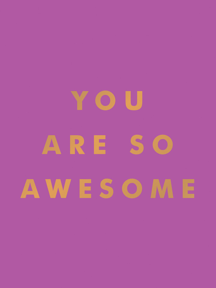 You Are So Awesome: Uplifting Quotes and Affirmations to Celebrate How Amazing You Are book cover by Summersdale Publishers