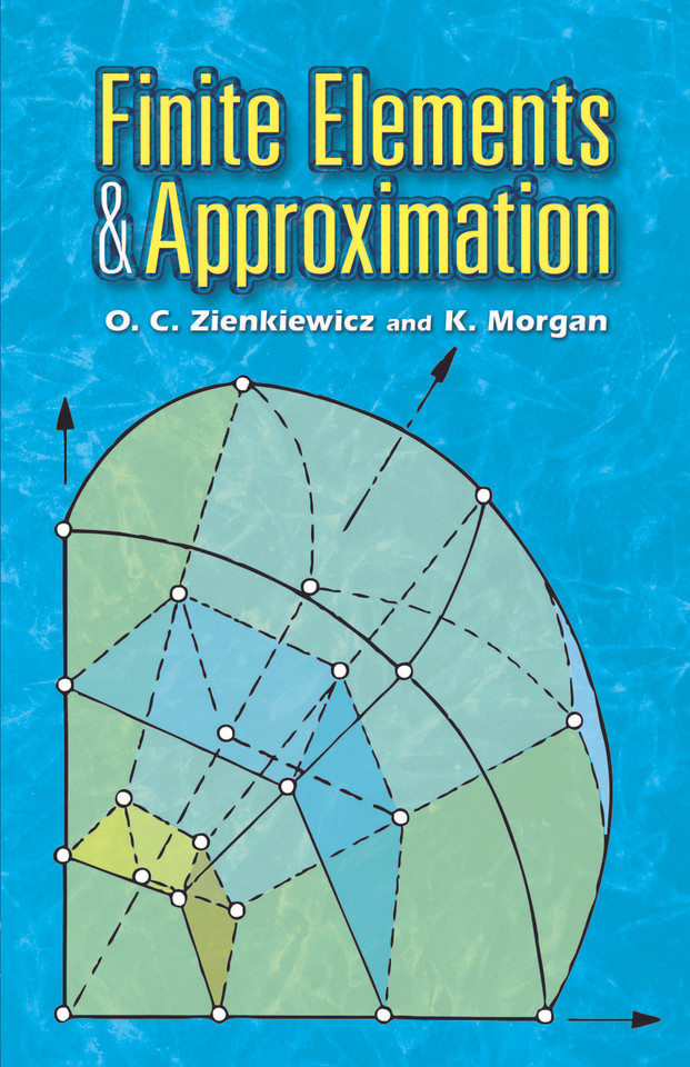 Finite Elements and Approximation (Dover Books on Engineering) book cover by O. C. Zienkiewicz, K. Morgan