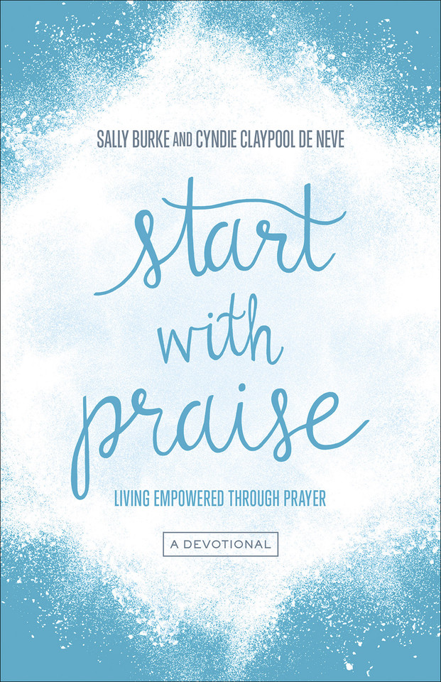 Start with Praise: Living Empowered Through Prayer book cover by Sally Burke, Cyndie  Claypool de Neve